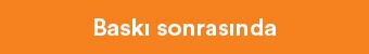 Baskı Sonrası 
